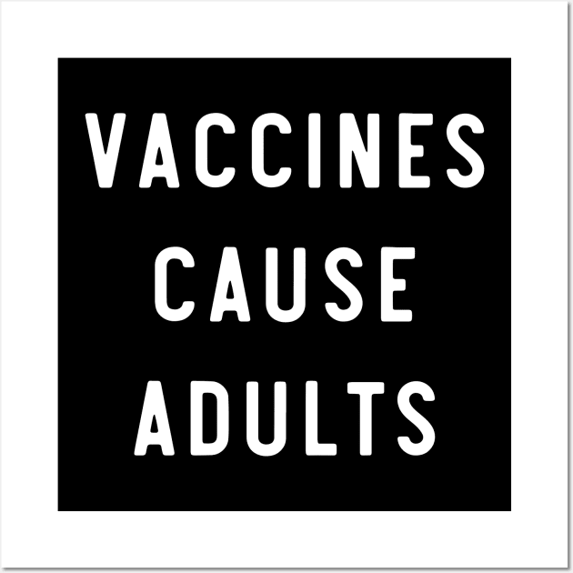 Vaccines cause adults Wall Art by Portals
